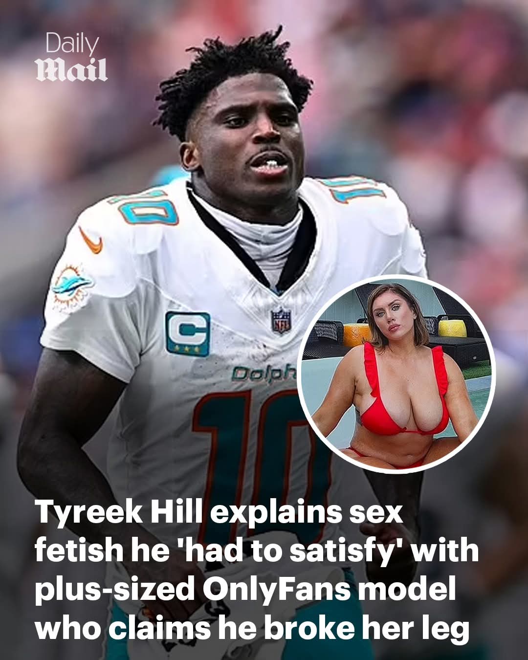 Tyreek Hill admits he 'had to' satisfy his 'tall woman fetish' when he reached out to touch breasts of plus-sized Only Fans model who claims he broke her leg