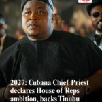 Cubana Chief Priest declares House of Reps ambition, backs Tinubu
